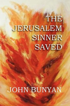 The Jerusalem Sinner Saved - Bunyan, John Jr.