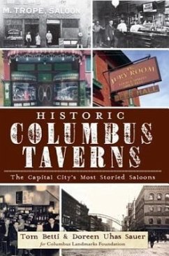 Historic Columbus Taverns:: The Capital City's Most Storied Saloons - Betti, Tom; Sauer, Doreen Uhas