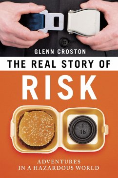 The Real Story of Risk: Adventures in a Hazardous World - Croston, Glenn E.