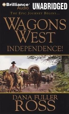 Wagons West Independence! - Ross, Dana Fuller