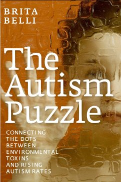 The Autism Puzzle: Connecting the Dots Between Environmental Toxins and Rising Autism Rates - Belli, Brita