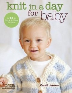 Knit in a Day for Baby: 20 Quick & Easy Projects - Jensen, Candi