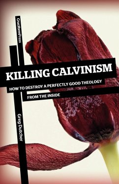 Killing Calvinism - Dutcher, Greg
