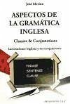 Aspectos de la gramática inglesa : las oraciones inglesas y sus conjunciones : clauses & conjuctions - Merino Bustamante, José