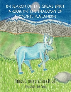 In Search of the Great Spirit Moose in the Shadows of Mount Katahdin - Young, Nicholas D.; Celli, Lynne M.