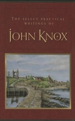 The Select Practical Writings of John Knox - Knox, John