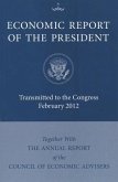 Economic Report of the President: Transmitted to Congress February 2012 Together with the Annual Report of the Council of Economic Advisers