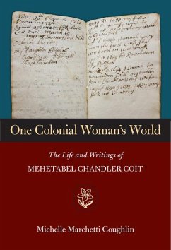 One Colonial Woman's World: The Life and Writings of Mehetabel Chandler Coit - Coughlin, Michelle Marchetti