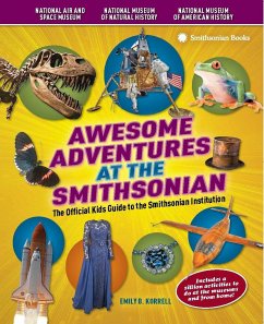 Awesome Adventures at the Smithsonian: The Official Kids Guide to the Smithsonian Institution - Korrell, Emily B.