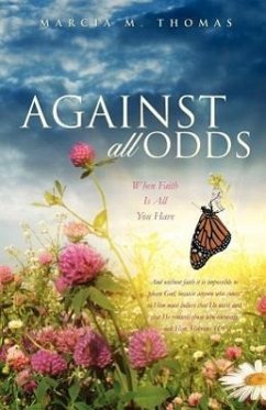Against All Odds: When Faith Is All You Have - Thomas, Marcia M.
