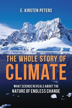 The Whole Story of Climate: What Science Reveals about the Nature of Endless Change - Peters, E. Kirsten