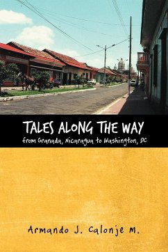 Tales Along the Way from Granada, Nicaragua to Washington, DC - Calonje M., Armando J.
