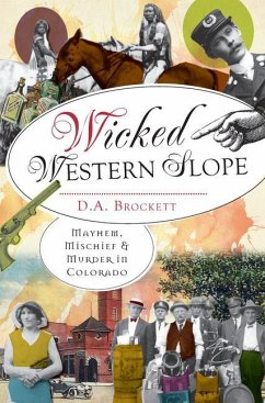 Wicked Western Slope: Mayhem, Michief & Murder in Colorado - Brockett, D. A.