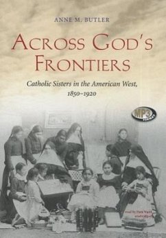 Across God's Frontiers: Catholic Sisters in the American West, 1850-1920 - Butler, Anne M.