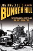 Los Angeles's Bunker Hill: Pulp Fiction's Mean Streets and Film Noir's Ground Zero!
