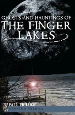 Ghosts and Hauntings of the Finger Lakes - Unvericht, Patti