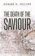 The Death of the Saviour: Studies in John's Gospel - Phillips, Richard D.