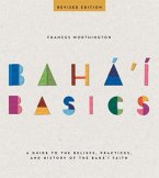 Baha'i Basics: A Guide to the Beliefs, Practices, and History of the Baha'i Faith