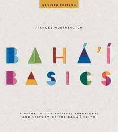 Baha'i Basics: A Guide to the Beliefs, Practices, and History of the Baha'i Faith - Worthington, Frances