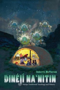 Dinéjí Na`nitin: Navajo Traditional Teachings and History - McPherson, Robert S.