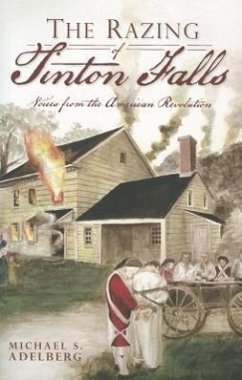 The Razing of Tinton Falls: Voices from the American Revolution - Adelberg, Michael S.