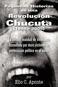 Pequenas Historias de Una Revolucion Chucuta (1998 - 2005) - Aponte, Elio C.