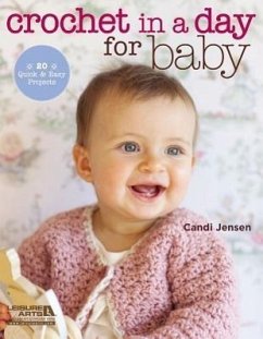 Crochet in a Day for Baby: 20 Quick & Easy Projects - Jensen, Candi