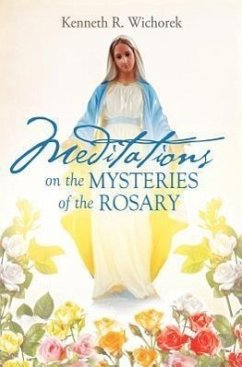 MEDITATIONS on the MYSTERIES of the ROSARY - Wichorek, Kenneth R.