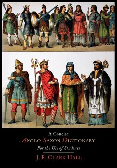 A Concise Anglo-Saxon Dictionary for the Use of Students - Hall, J. R. Clark