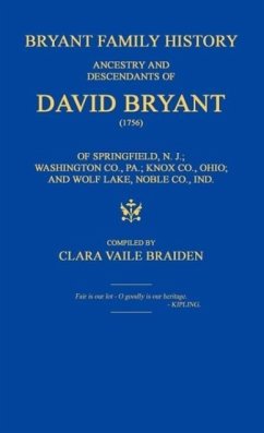 Bryant Family History; ancestry and descendants of David Bryant (1756) of Springfield, N.J.; Washington Co., PA.; Knox Co., Ohio; and Wolf Lake, Noble Co., Ind. - Braiden, Clara Vaile