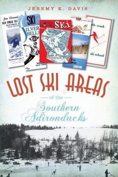 Lost Ski Areas of the Southern Adirondacks - Davis, Jeremy K.