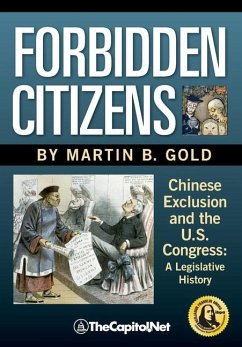 Forbidden Citizens: Chinese Exclusion and the U.S. Congress: A Legislative History - Gold, Martin B.