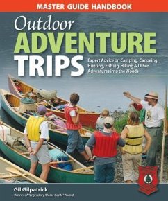 Master Guide Handbook to Outdoor Adventure Trips: Expert Advice on Camping, Canoeing, Hunting, Fishing, Hiking & Other Adventures in the Woods - Gilpatrick, Gil