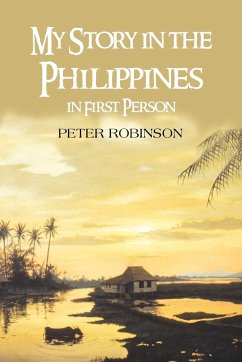 My Story in the Philippines in First Person - Robinson, Peter