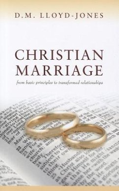 Christian Marriage: From Basic Principles to Transformed Relationships - Lloyd-Jones, D. M.
