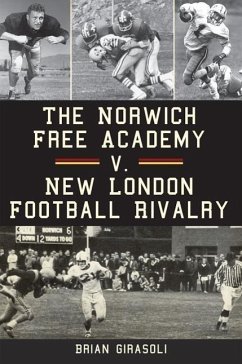 The Norwich Free Academy V. New London Football Rivalry - Girasoli, Brian