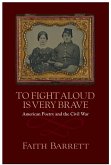 To Fight Aloud Is Very Brave: American Poetry and the Civil War