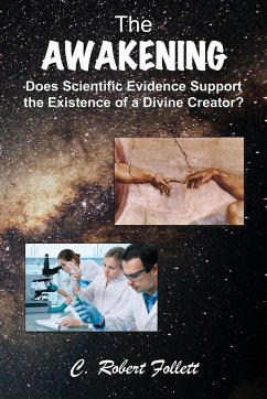 The Awakening - Does Scientific Evidence Support the Existence of a Divine Creator - Follett, C. Robert