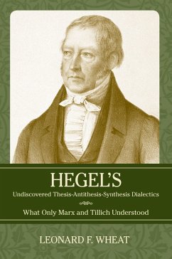 Hegel's Undiscovered Thesis-Antithesis-Synthesis Dialectics - Wheat, Leonard F