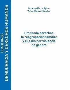 Limitando derechos : la reagrupación familiar y el asilo por violencia de género - La Spina, Encarnación; Merino i Sancho, Víctor
