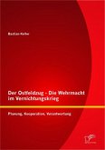 Der Ostfeldzug - Die Wehrmacht im Vernichtungskrieg: Planung, Kooperation, Verantwortung
