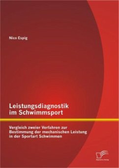 Leistungsdiagnostik im Schwimmsport: Vergleich zweier Verfahren zur Bestimmung der mechanischen Leistung in der Sportart Schwimmen - Espig, Nico