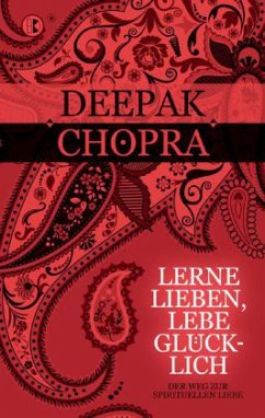 Lerne lieben, lebe glücklich - Chopra, Deepak
