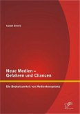 Neue Medien ¿ Gefahren und Chancen: Die Bedeutsamkeit von Medienkompetenz