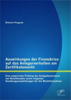 Auswirkungen der Finanzkrise auf das Anlegerverhalten am Zertifikatemarkt: Eine empirische Prüfung der Anlagehemmnisse von Retailkunden sowie mögliche Handlungsempfehlungen für die Marktteilnehmer - Pongratz, Dietmar