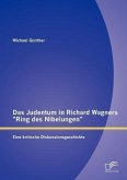 Das Judentum in Richard Wagners &quote;Ring des Nibelungen&quote;: Eine kritische Diskussionsgeschichte