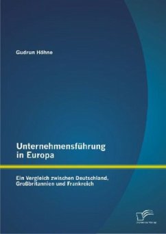 Unternehmensführung in Europa: Ein Vergleich zwischen Deutschland, Großbritannien und Frankreich - Höhne, Gudrun