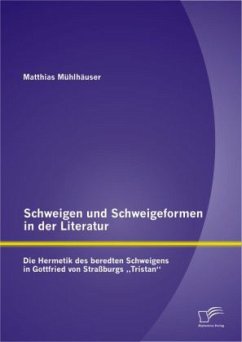 Schweigen und Schweigeformen in der Literatur: Die Hermetik des beredten Schweigens in Gottfried von Straßburgs 