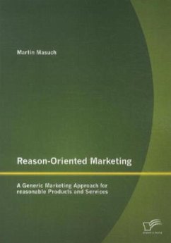 Reason-Oriented Marketing: A Generic Marketing Approach for reasonable Products and Services - Masuch, Martin