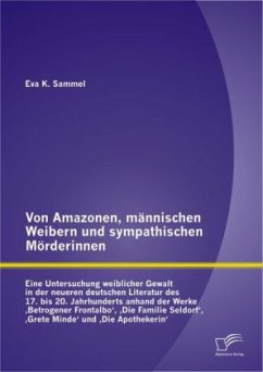 Von Amazonen, männischen Weibern und sympathischen Mörderinnen - Sammel, Eva K.